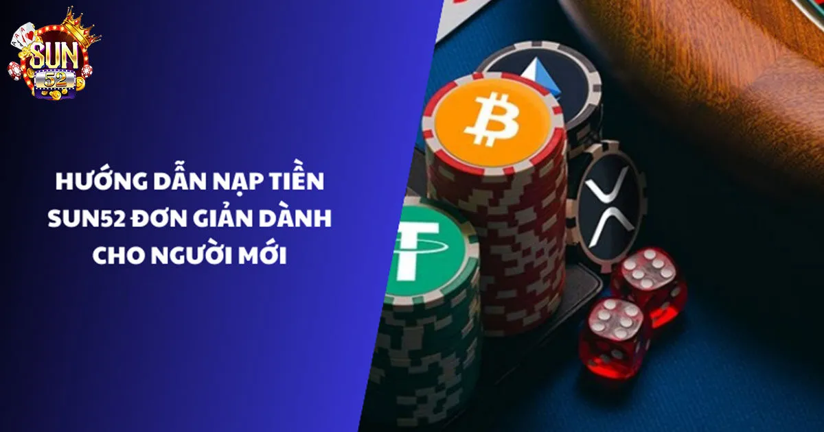Quy trình nạp tiền sun52 chuẩn chỉnh nhất